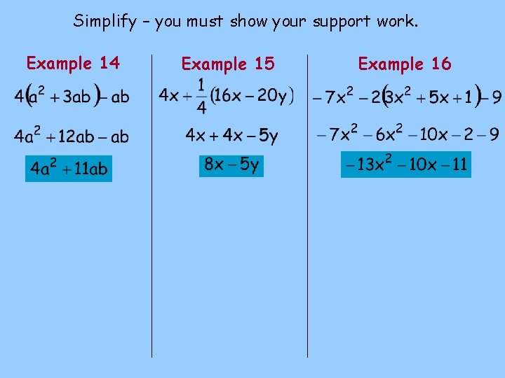 Simplify – you must show your support work. Example 14 Example 15 Example 16