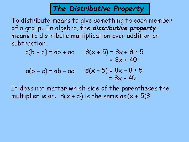 The Distributive Property To distribute means to give something to each member of a