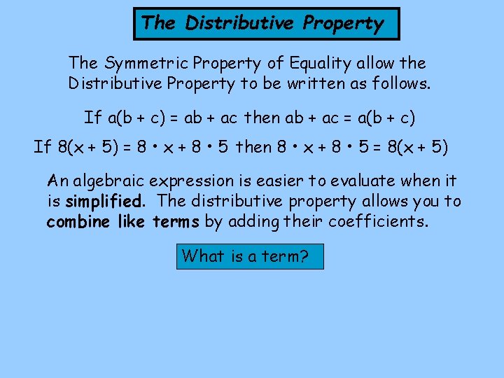 The Distributive Property The Symmetric Property of Equality allow the Distributive Property to be