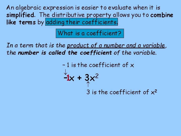 An algebraic expression is easier to evaluate when it is simplified. The distributive property