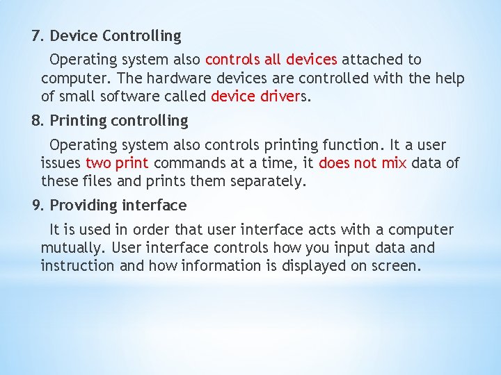 7. Device Controlling Operating system also controls all devices attached to computer. The hardware