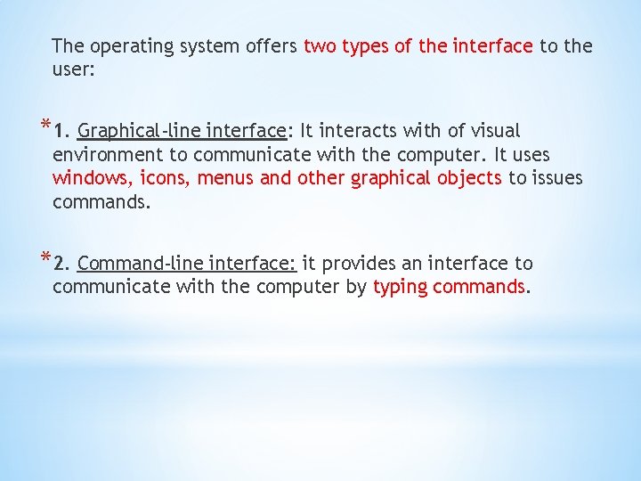 The operating system offers two types of the interface to the user: *1. Graphical-line