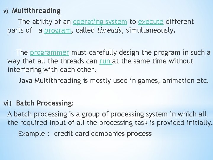 v) Multithreading The ability of an operating system to execute different parts of a