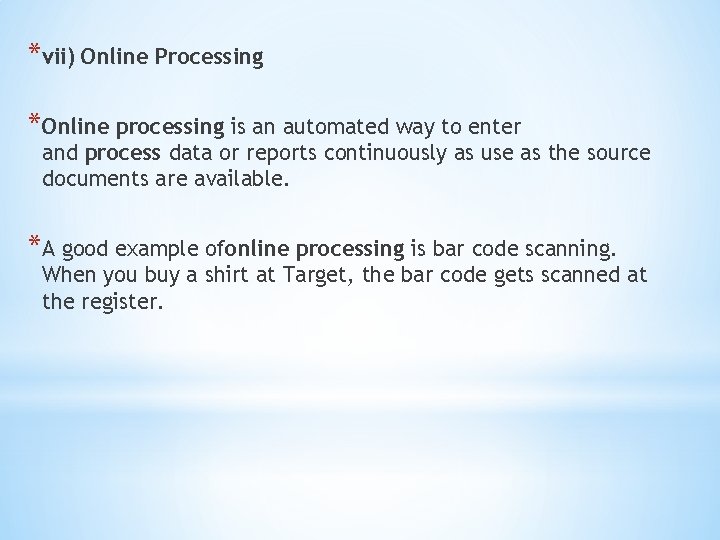 *vii) Online Processing *Online processing is an automated way to enter and process data