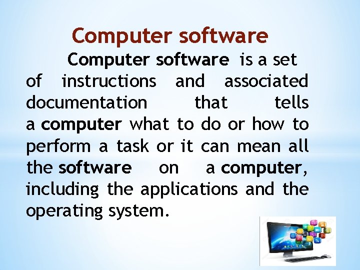 Computer software is a set of instructions and associated documentation that tells a computer