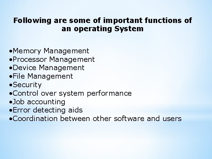 Following are some of important functions of an operating System • Memory Management •