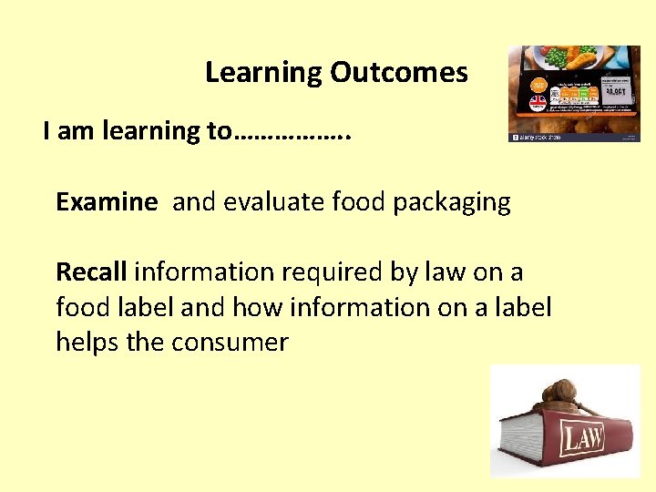 Learning Outcomes I am learning to……………. . Examine and evaluate food packaging Recall information Learning Outcomes I am learning to……………. . Examine and evaluate food packaging Recall information