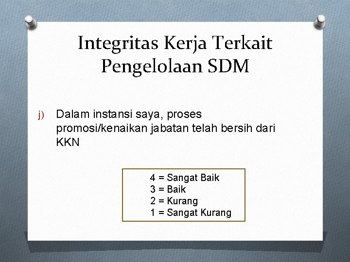 Integritas Kerja Terkait Pengelolaan SDM j) Dalam instansi saya, proses promosi/kenaikan jabatan telah bersih