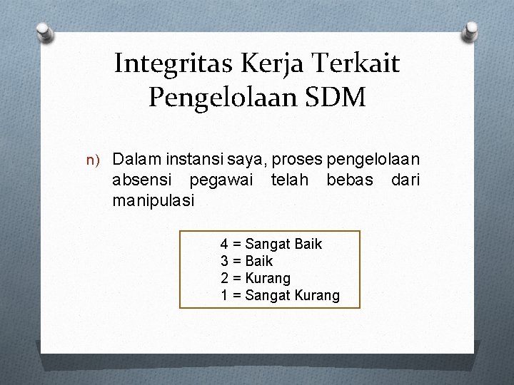 Integritas Kerja Terkait Pengelolaan SDM n) Dalam instansi saya, proses pengelolaan absensi pegawai manipulasi