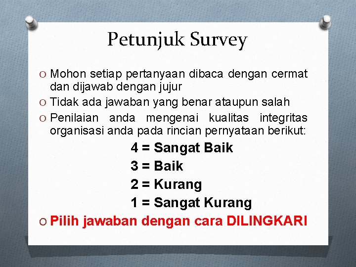 Petunjuk Survey O Mohon setiap pertanyaan dibaca dengan cermat dan dijawab dengan jujur O