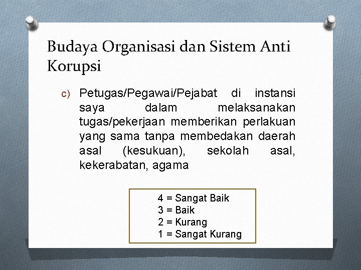 Budaya Organisasi dan Sistem Anti Korupsi c) Petugas/Pegawai/Pejabat di instansi saya dalam melaksanakan tugas/pekerjaan