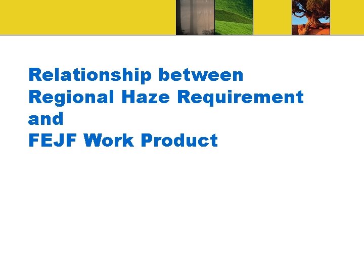 Relationship between Regional Haze Requirement and FEJF Work Product 