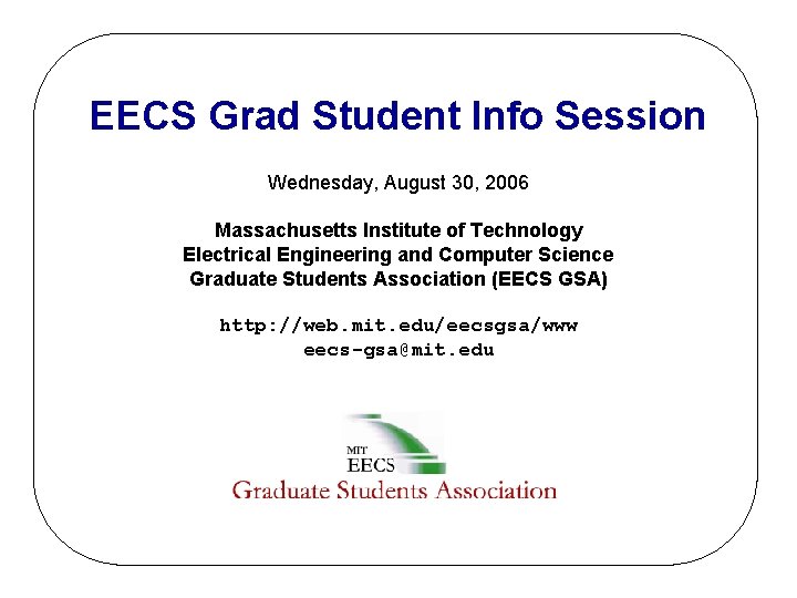 EECS Grad Student Info Session Wednesday, August 30, 2006 Massachusetts Institute of Technology Electrical