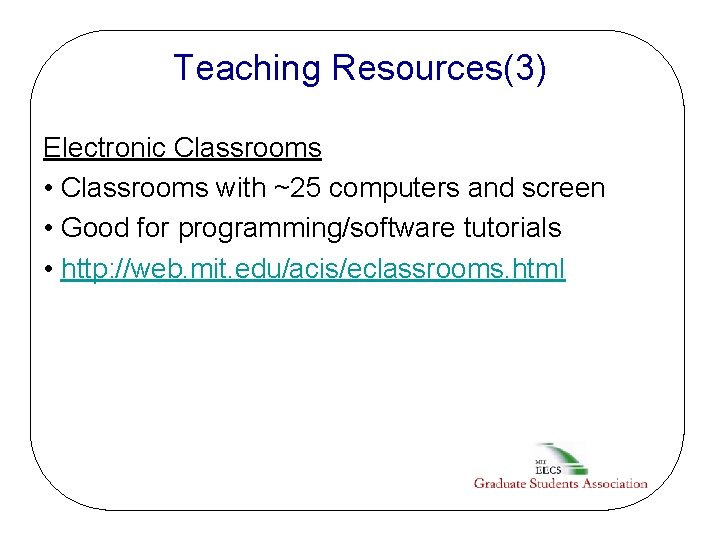 Teaching Resources(3) Electronic Classrooms • Classrooms with ~25 computers and screen • Good for