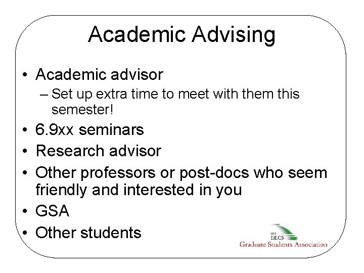 Academic Advising • Academic advisor – Set up extra time to meet with them