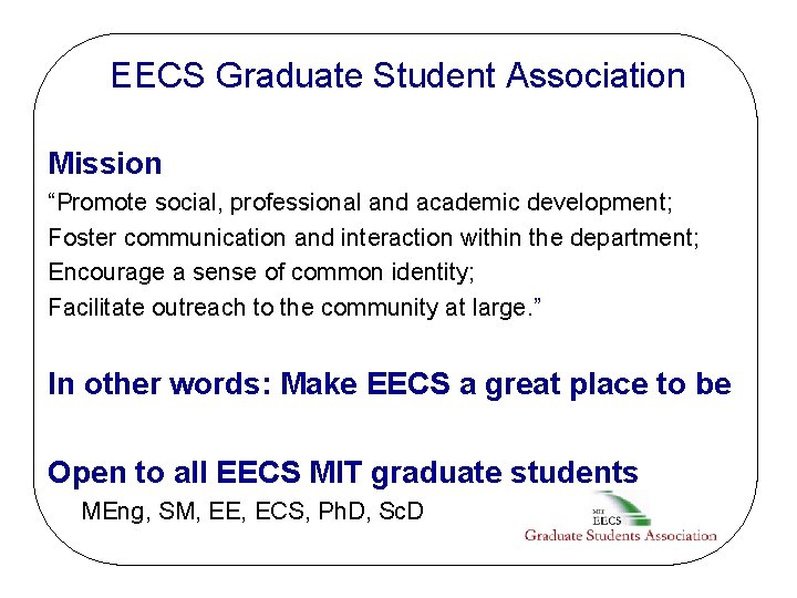 EECS Graduate Student Association Mission “Promote social, professional and academic development; Foster communication and