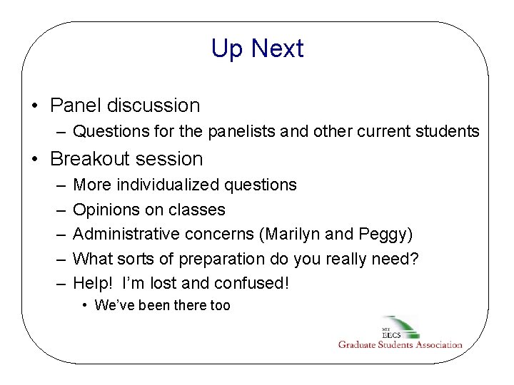 Up Next • Panel discussion – Questions for the panelists and other current students