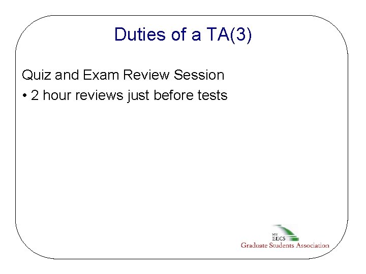 Duties of a TA(3) Quiz and Exam Review Session • 2 hour reviews just