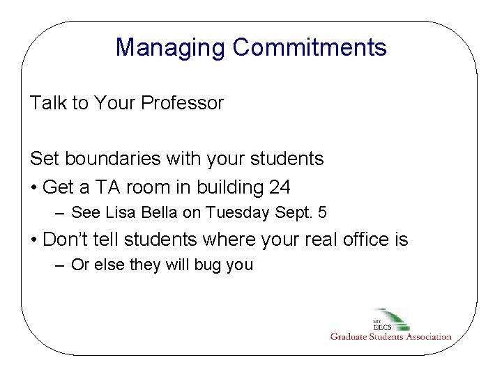 Managing Commitments Talk to Your Professor Set boundaries with your students • Get a