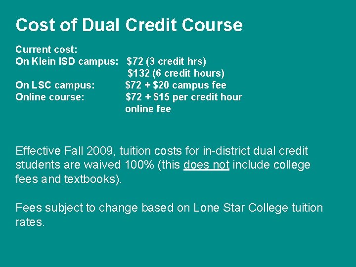Cost of Dual Credit Course Current cost: On Klein ISD campus: $72 (3 credit