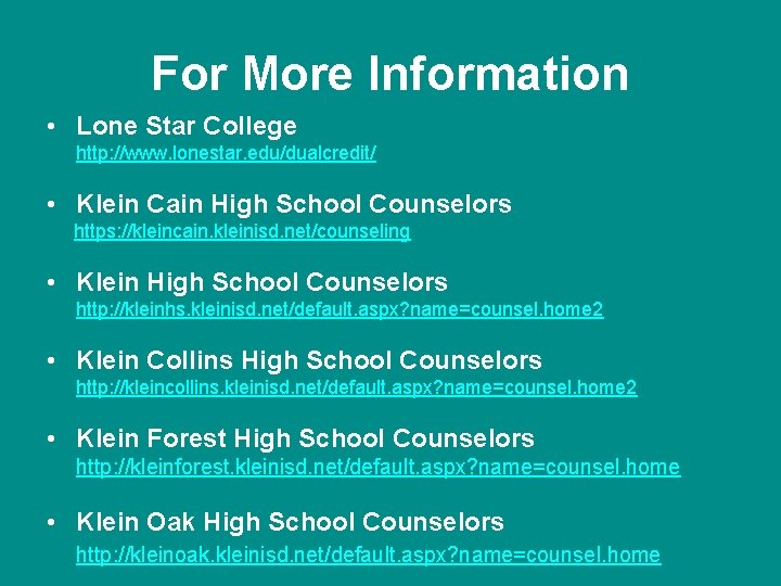 For More Information • Lone Star College http: //www. lonestar. edu/dualcredit/ • Klein Cain