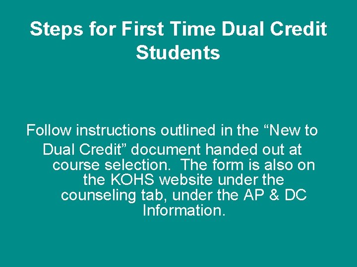 Steps for First Time Dual Credit Students Follow instructions outlined in the “New to