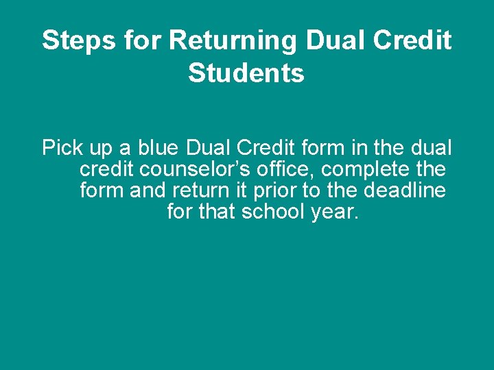 Steps for Returning Dual Credit Students Pick up a blue Dual Credit form in