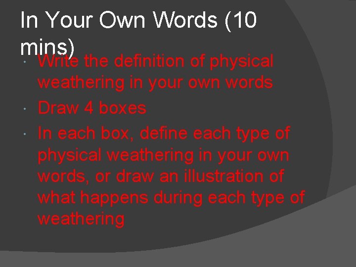 In Your Own Words (10 mins) Write the definition of physical weathering in your