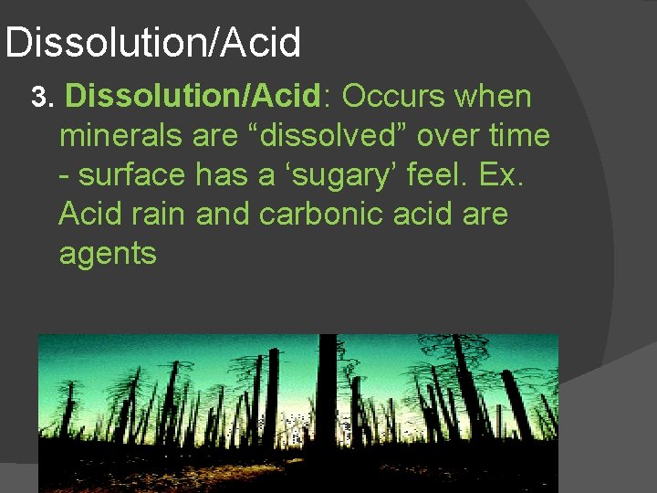 Dissolution/Acid 3. Dissolution/Acid: Occurs when minerals are “dissolved” over time - surface has a