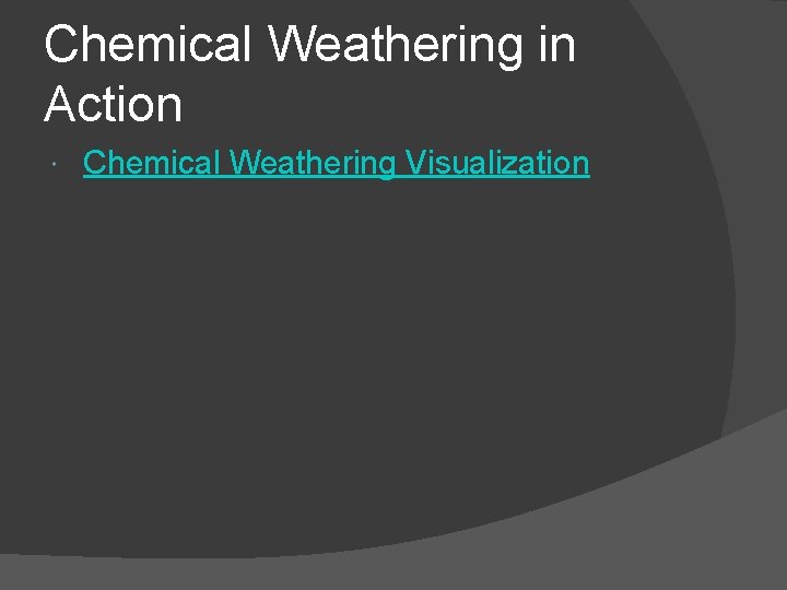 Chemical Weathering in Action Chemical Weathering Visualization 