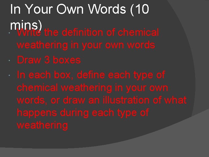 In Your Own Words (10 mins) Write the definition of chemical weathering in your