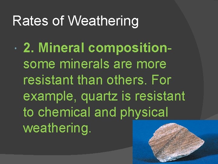 Rates of Weathering 2. Mineral compositionsome minerals are more resistant than others. For example,