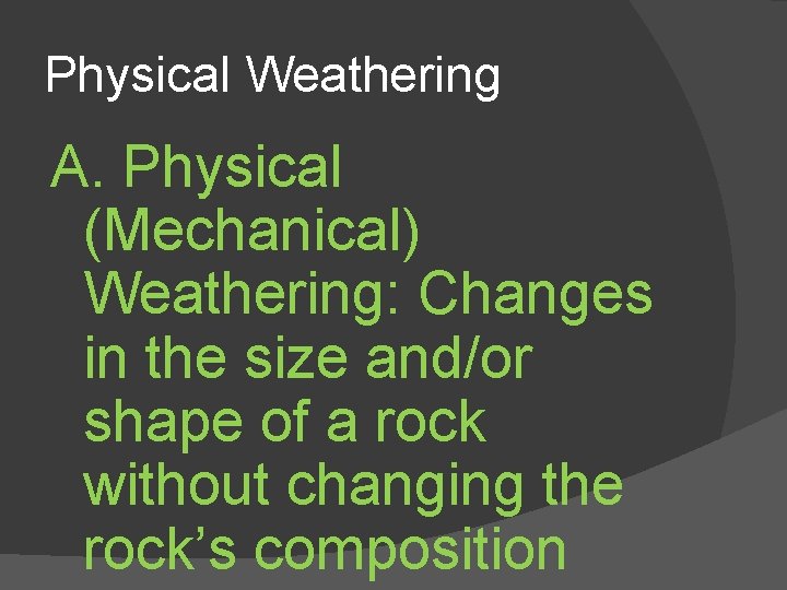 Physical Weathering A. Physical (Mechanical) Weathering: Changes in the size and/or shape of a