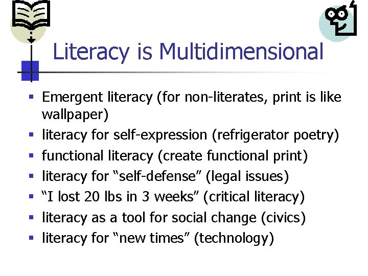 Literacy is Multidimensional § Emergent literacy (for non-literates, print is like wallpaper) § literacy