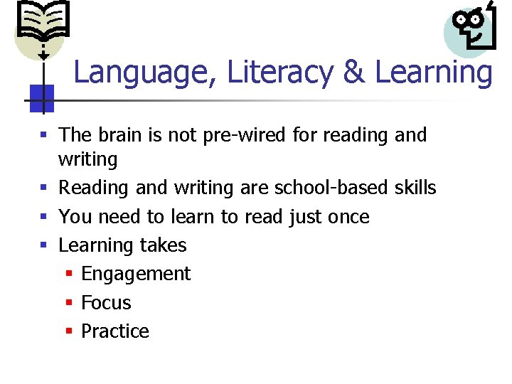 Language, Literacy & Learning § The brain is not pre-wired for reading and writing