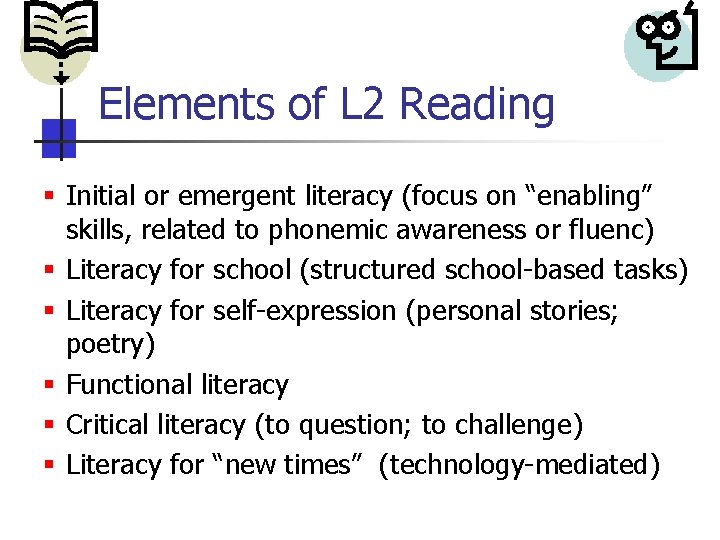 Elements of L 2 Reading § Initial or emergent literacy (focus on “enabling” skills,