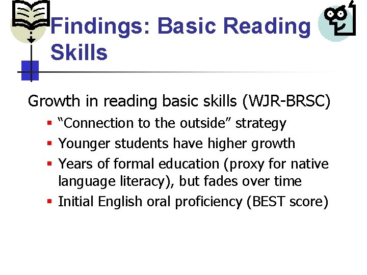 Findings: Basic Reading Skills Growth in reading basic skills (WJR-BRSC) § “Connection to the