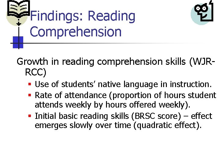 Findings: Reading Comprehension Growth in reading comprehension skills (WJRRCC) § Use of students’ native