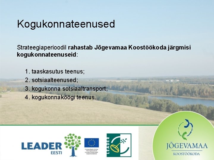 Kogukonnateenused Strateegiaperioodil rahastab Jõgevamaa Koostöökoda järgmisi kogukonnateenuseid: 1. taaskasutus teenus; 2. sotsiaalteenused; 3. kogukonna