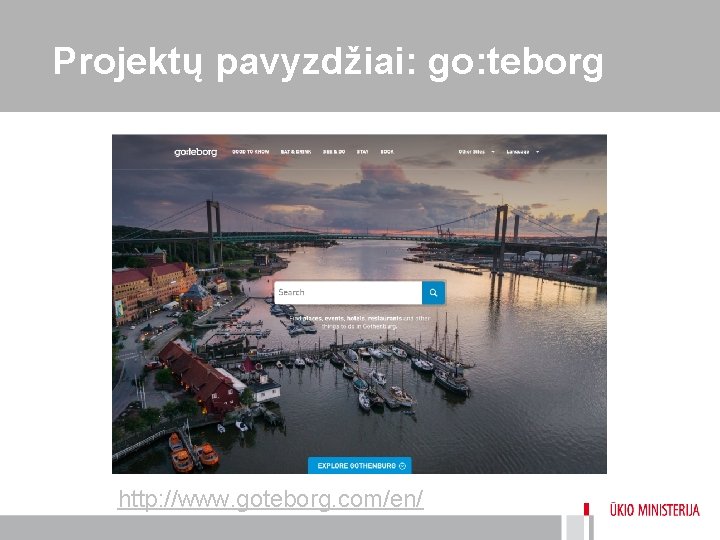 Projektų pavyzdžiai: go: teborg http: //www. goteborg. com/en/ 