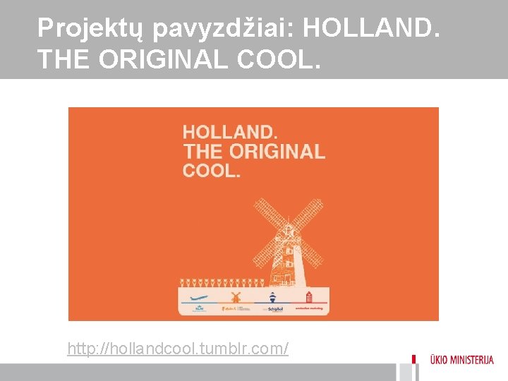 Projektų pavyzdžiai: HOLLAND. THE ORIGINAL COOL. http: //hollandcool. tumblr. com/ 