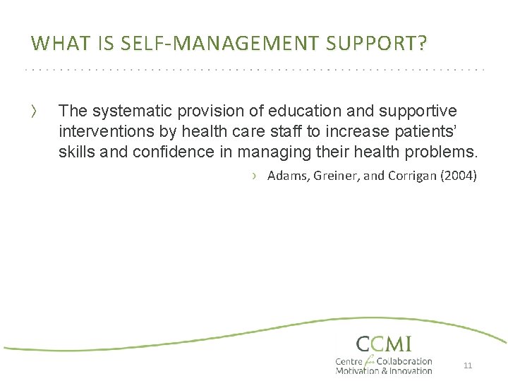 WHAT IS SELF-MANAGEMENT SUPPORT? 〉 The systematic provision of education and supportive interventions by