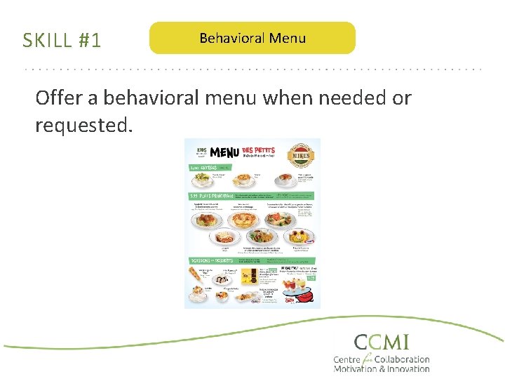 SKILL #1 Behavioral Menu Offer a behavioral menu when needed or requested. 