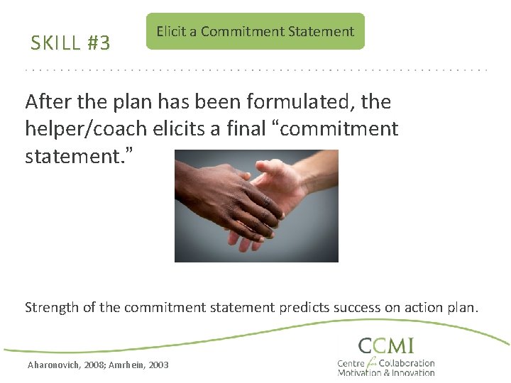 SKILL #3 Elicit a Commitment Statement After the plan has been formulated, the helper/coach