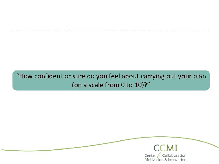 “How confident or sure do you feel about carrying out your plan (on a