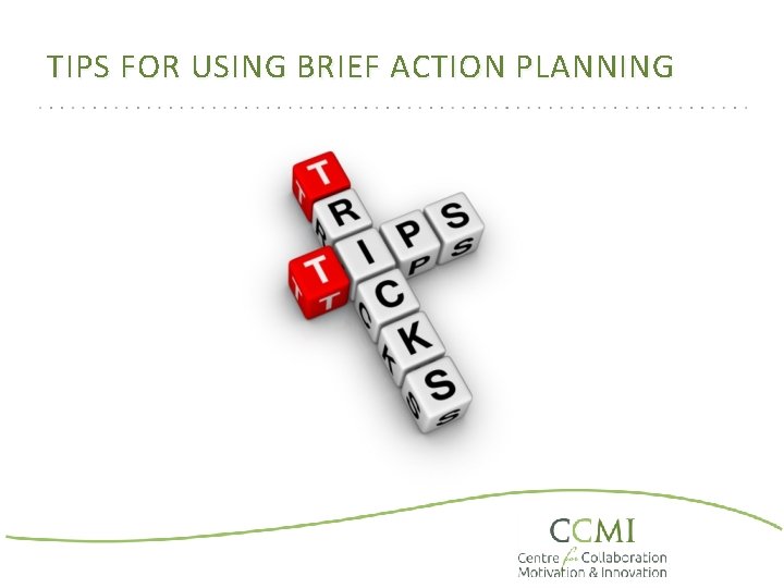 TIPS FOR USING BRIEF ACTION PLANNING 