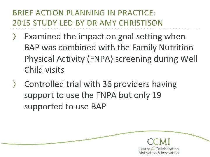 BRIEF ACTION PLANNING IN PRACTICE: 2015 STUDY LED BY DR AMY CHRISTISON 〉 Examined