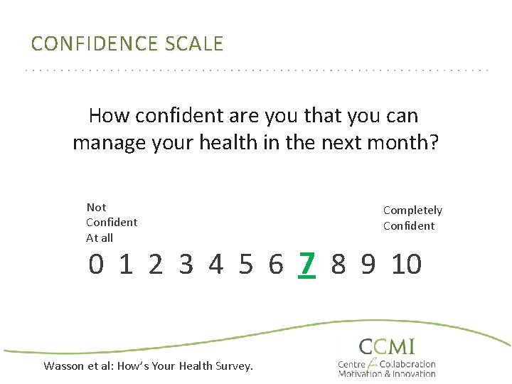 CONFIDENCE SCALE How confident are you that you can manage your health in the