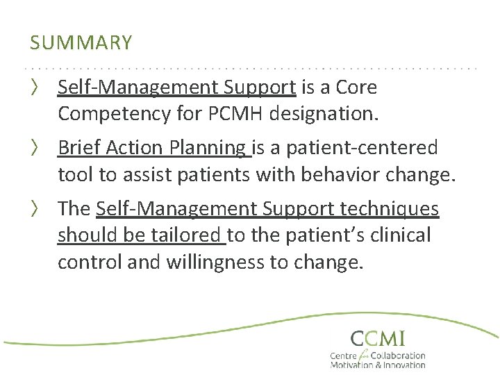 SUMMARY 〉 Self-Management Support is a Core Competency for PCMH designation. 〉 Brief Action