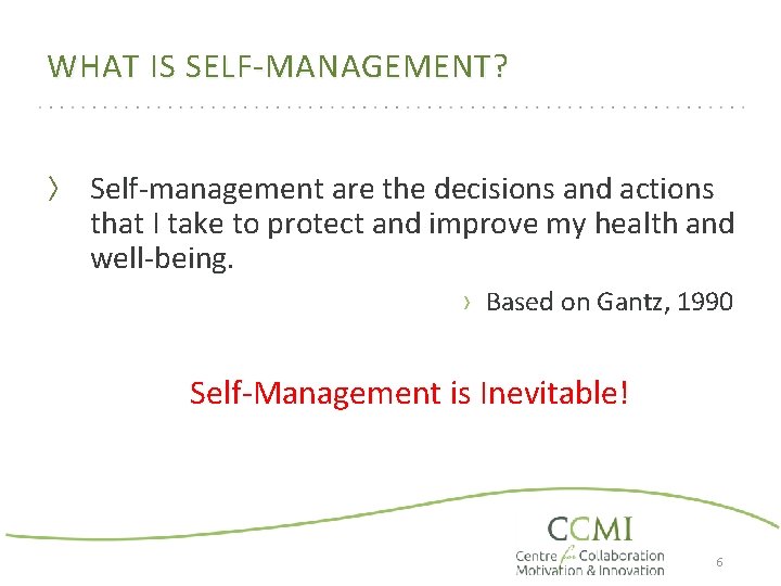 WHAT IS SELF-MANAGEMENT? 〉 Self-management are the decisions and actions that I take to